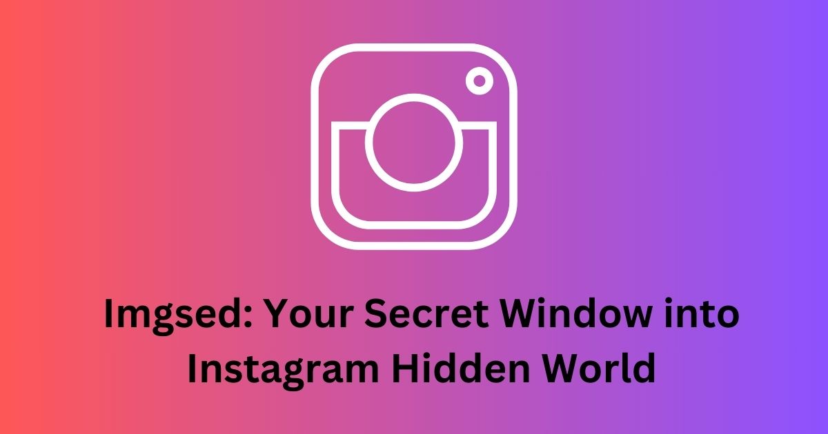 Imgsed: Your Secret Window into Instagram Hidden World