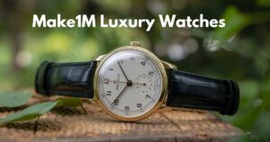 Make1M Luxury Watches: An Inside and Out Guide to Timeless Elegance