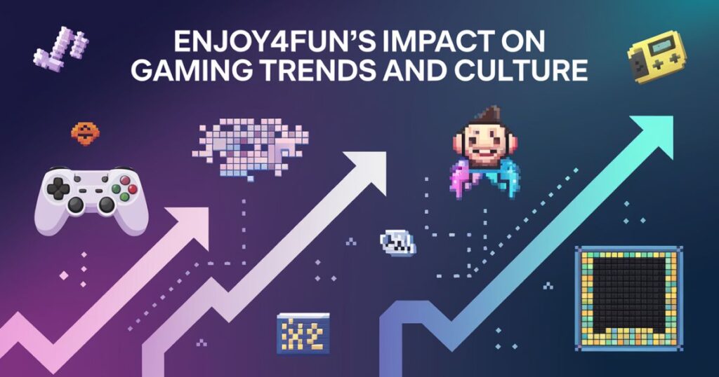 Enjoy4fun's Impact on Gaming Trends and Culture