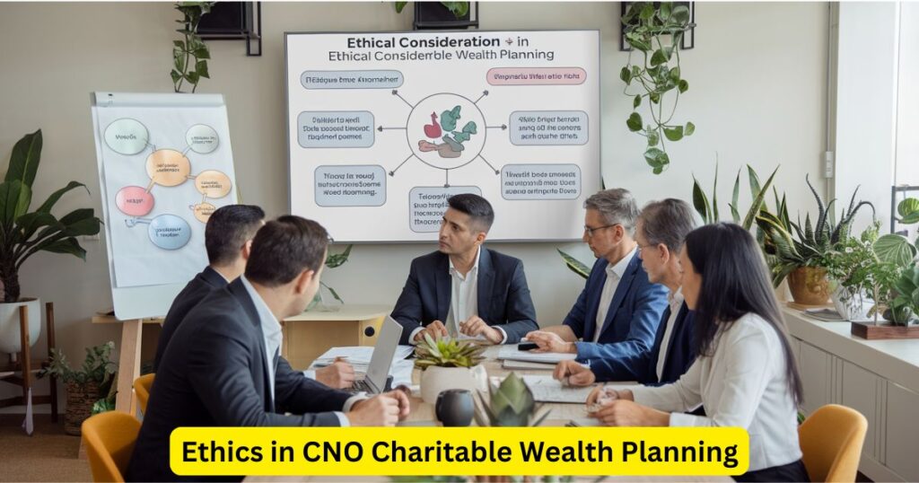 Ethics in CNO Charitable Wealth Planning: A Consideration