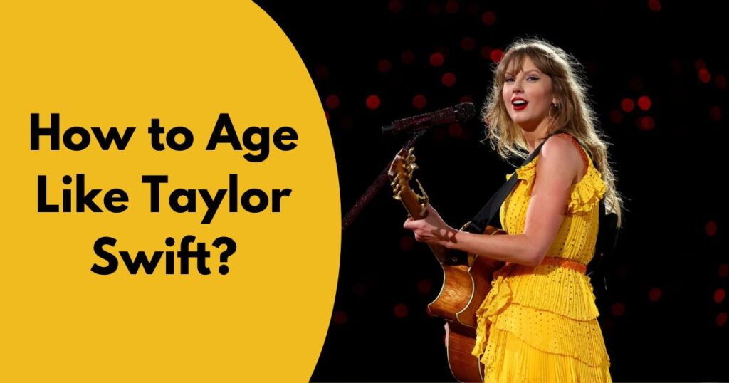 How to Age Like Taylor Swift