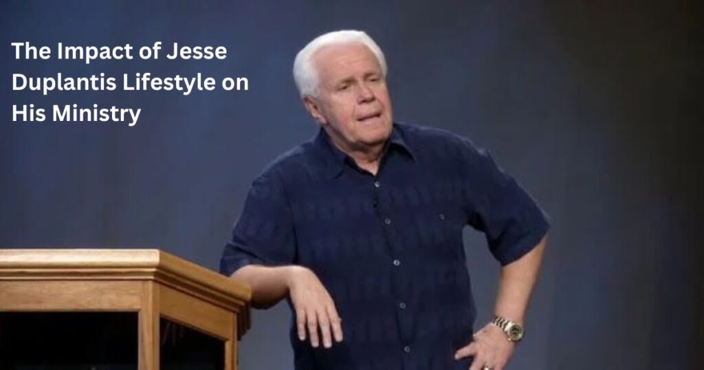 The Impact of Jesse Duplantis' Lifestyle on His Ministry