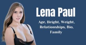 Lena Paul Age, Height, Weight, Relationships, Bio, Family And More