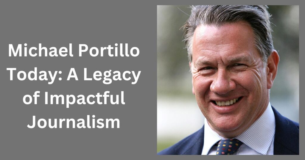 Michael Portillo Today: A Legacy of Impactful Journalism