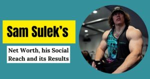 Sam Sulek’s Net Worth: His Social Reach and its Results