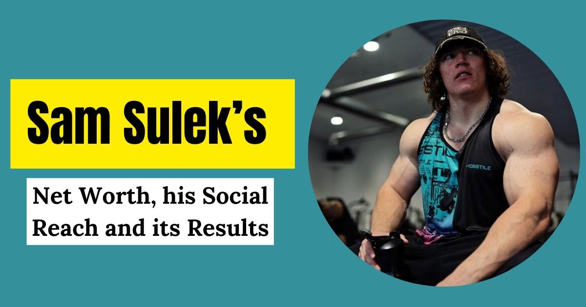 Sam Sulek’s Net Worth: His Social Reach and its Results