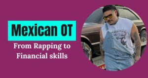 That Mexican OT Net Worth | From Rapping to Financial skills