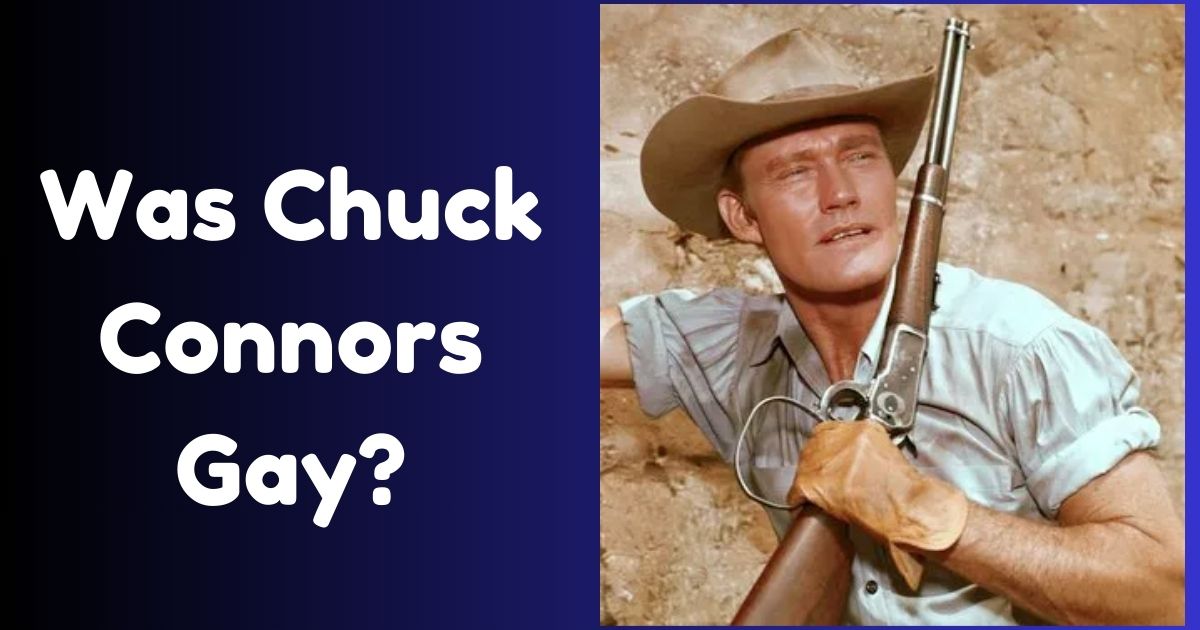 Was Chuck Connors Gay? A Complete Biography of The Rifleman Star